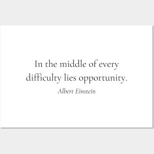 "In the middle of every difficulty lies opportunity." - Albert Einstein Motivational Quote Posters and Art